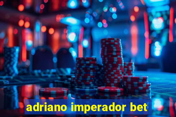 adriano imperador bet